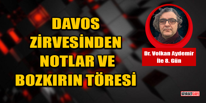 Dr. Volkan Aydemir Yazdı: Davos Zirvesinden Notlar Ve Bozkırın Töresi