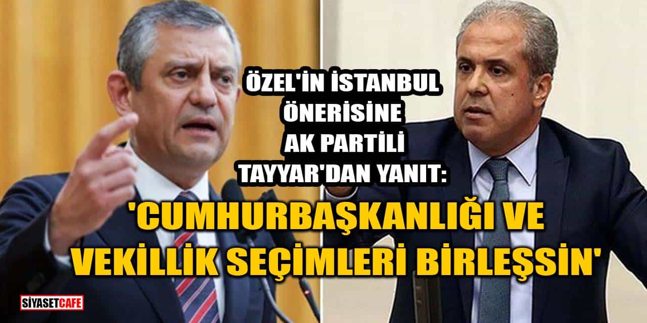 AK Parti'li Şamil Tayyar: Cumhurbaşkanlığı Ve Milletvekilliği Seçimleri Birleştirilsin
