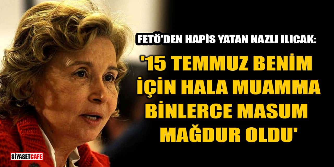Nazlı ılıcak: '15 Temmuz Hala Muamma, Binlerce Masum Mağdur Oldu'