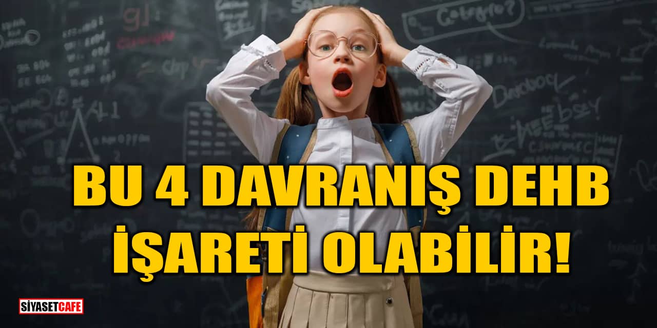Bu 4 Davranış DEHB İşareti Olabilir!