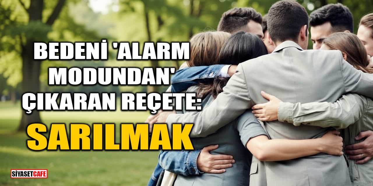 Bedeni 'Alarm Modundan' Çıkaran Reçete: Sarılmak