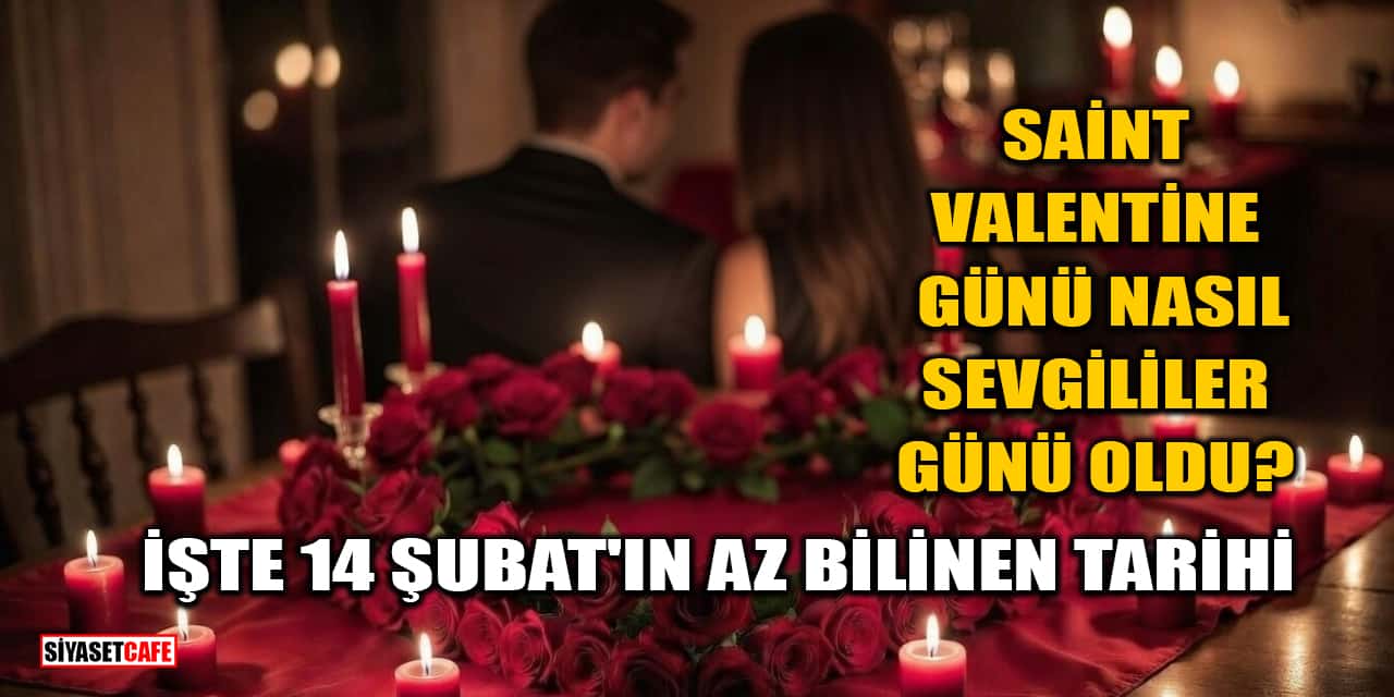 Saint Valentine Günü Nasıl Sevgililer Günü Oldu? 14 Şubat'ın Az Bilinen Tarihi