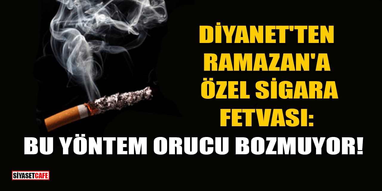 Diyanet'ten Ramazan'a Özel Sigara Fetvası: Bu Yöntem Orucu Bozmuyor!