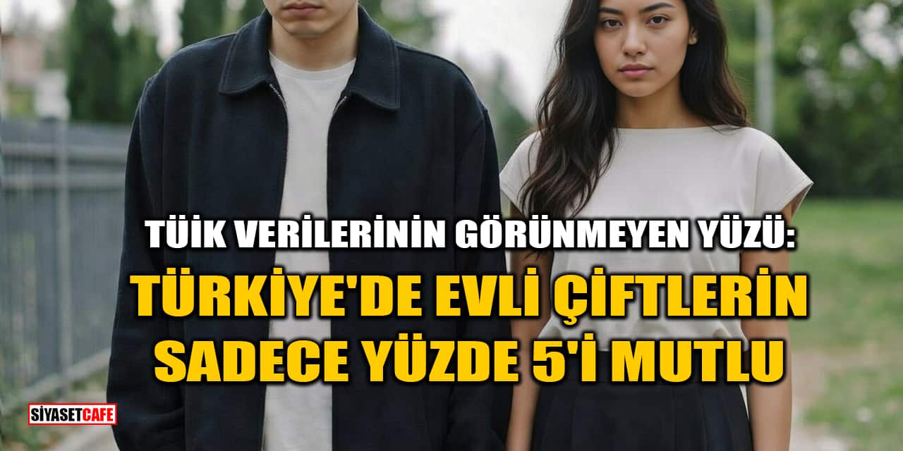 Türkiye’de Evli Çiftlerin Sadece Yüzde 5’i Mutlu
