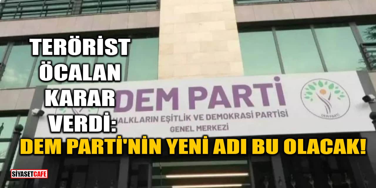 Terörist Abdullah Öcalan Karar Verdi: DEM Parti'nin Yeni Adı Bu Olacak!