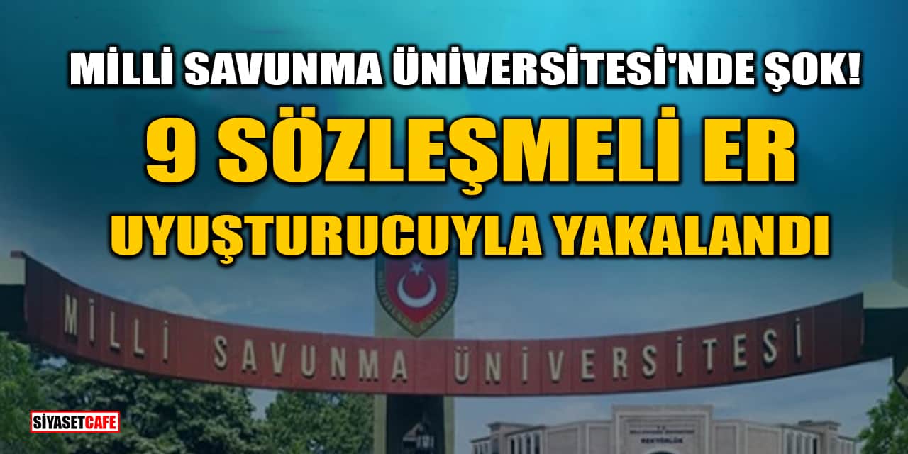 Milli Savunma Üniversitesi'nde Şok: 9 Sözleşmeli Er Uyuşturucuyla Yakalandı