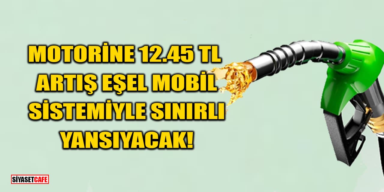 Motorine 12.45 TL Artış Eşel Mobil Sistemiyle Sınırlı Yansıyacak!