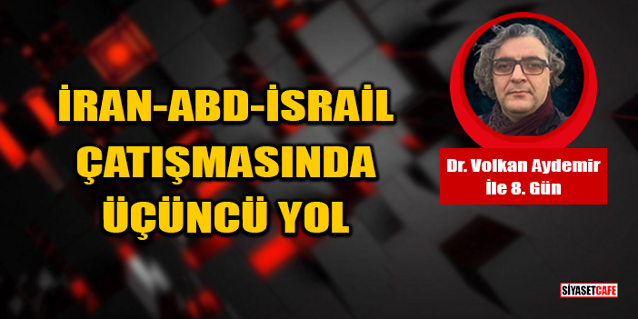 Dr. Volkan Aydemir Yazdı: İran-ABD-İsrail Çatışmasında Üçüncü Yol