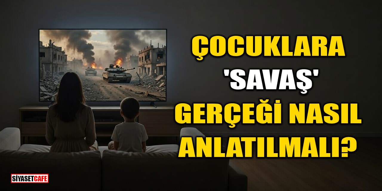 Çocuklara Savaş Gerçeği Nasıl Anlatılmalı? İşte Uzman Tavsiyeleri