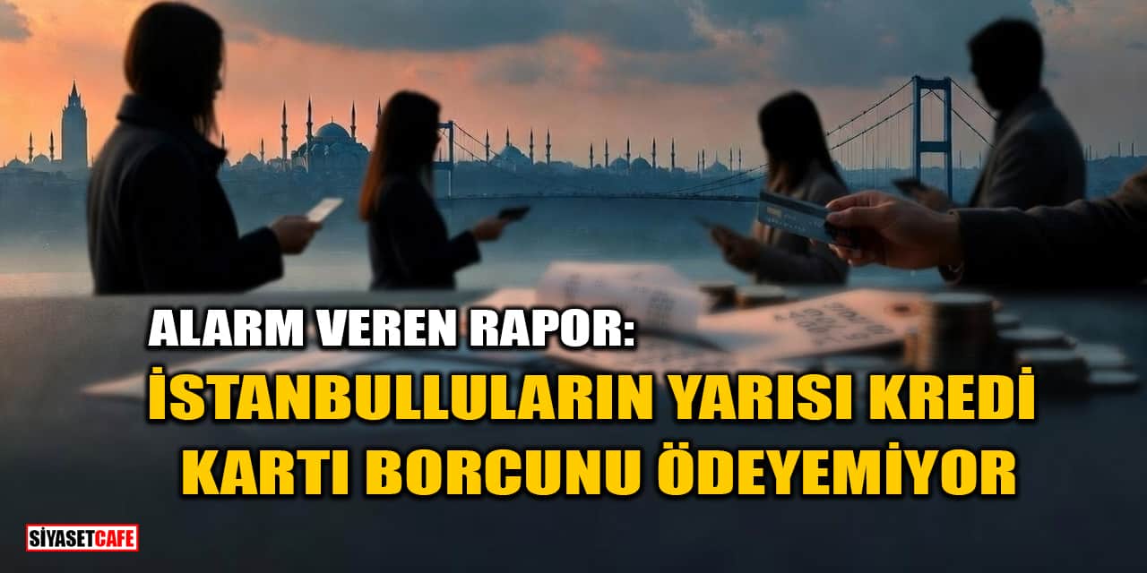 Alarm Veren Rapor: İstanbulluların Yarısı Kredi Kartı Borcunu Ödeyemiyor