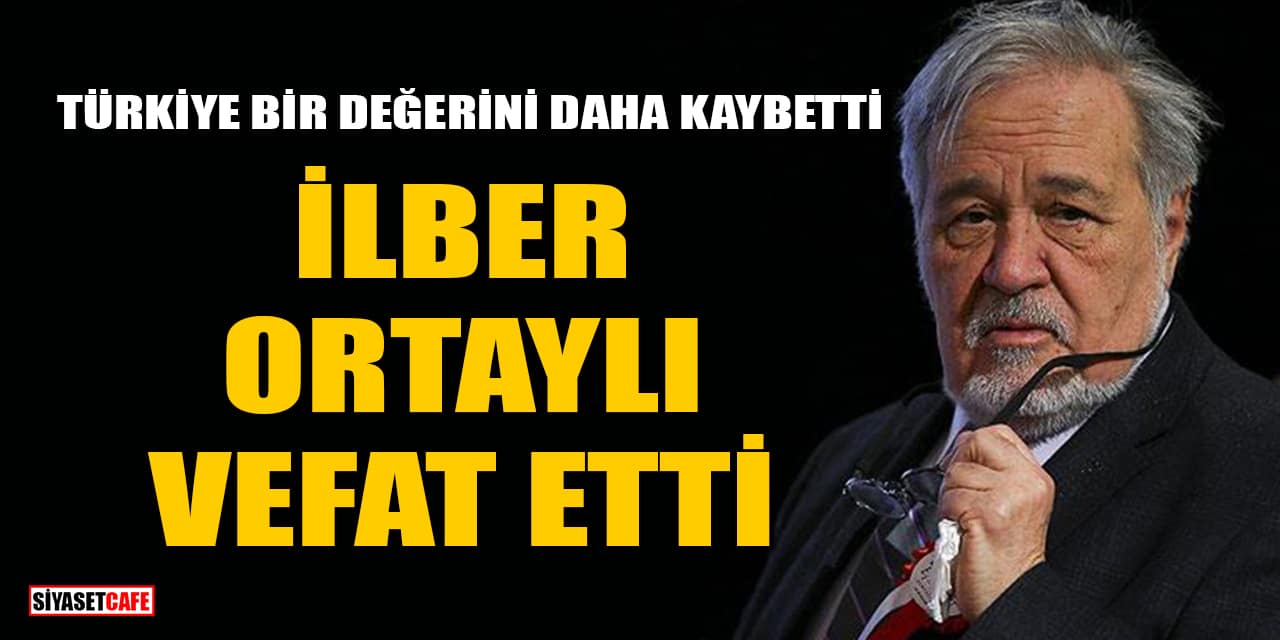 Türkiye Bir Değerini Daha Kaybetti: ilber Ortaylı Vefat Etti