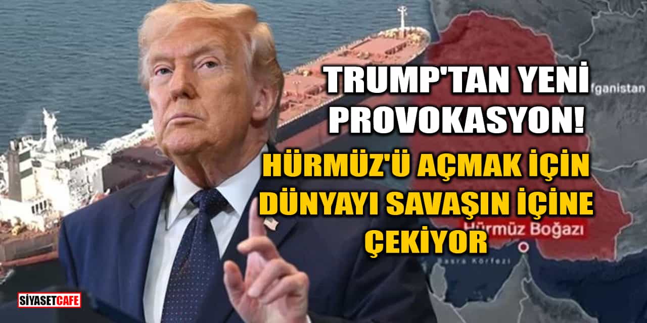 Trump'tan Yeni Provokasyon: Hürmüz'ü Açmak İçin Dünyayı Savaşın İçine Çekiyor