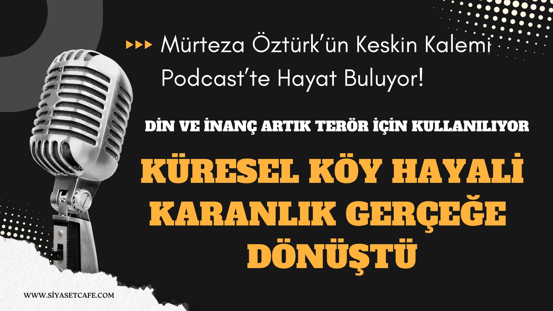 Küresel Köy Hayali Karanlık Gerçeğe Dönüştü: Din ve İnanç Artık Terör İçin Kullanılıyor