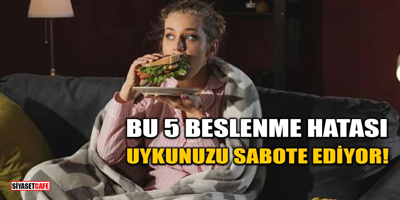 Bu 5 Beslenme Hatası Uykunuzu Sabote Ediyor!