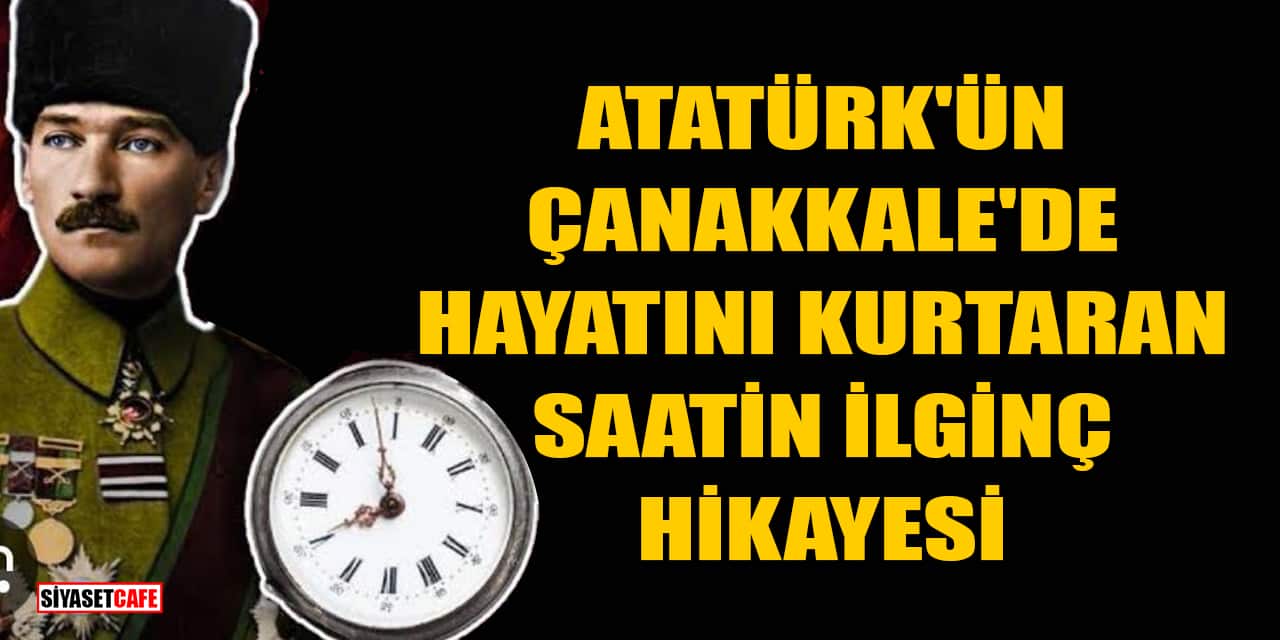 Atatürk’ün Çanakkale’de Hayatını Kurtaran Saatin İlginç Hikayesi