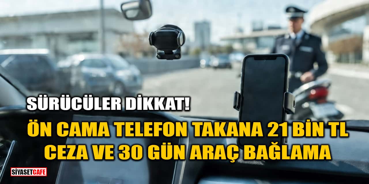 Ön Cama Telefon Takana 21 Bin TL Ceza Ve 30 Gün Araç Bağlama