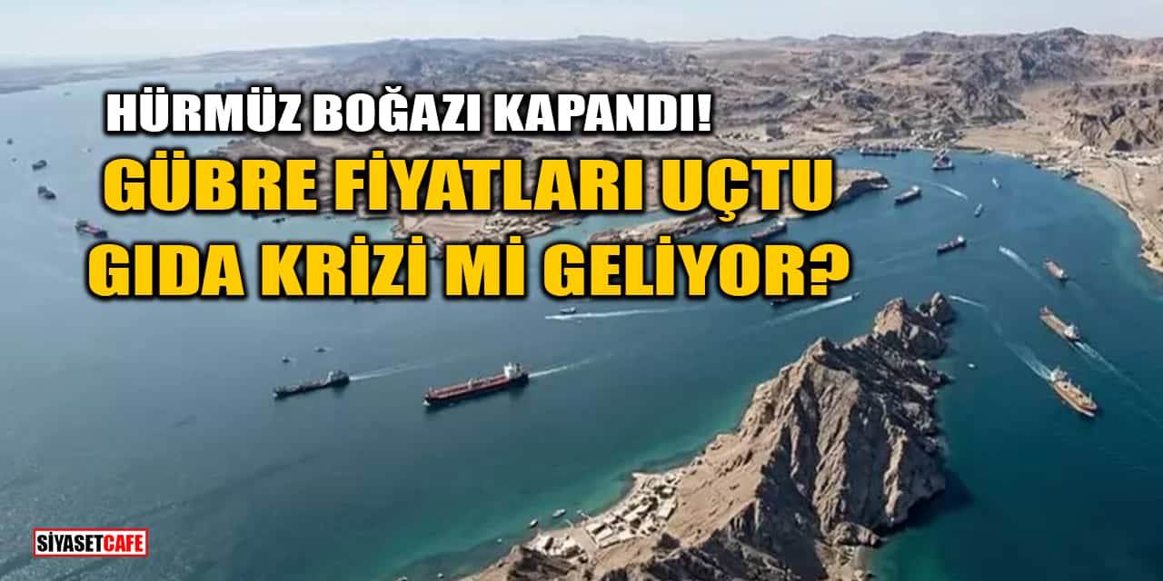 Hürmüz Boğazı Kapandı! Gübre Fiyatları Uçtu, Gıda Krizi mi Geliyor?