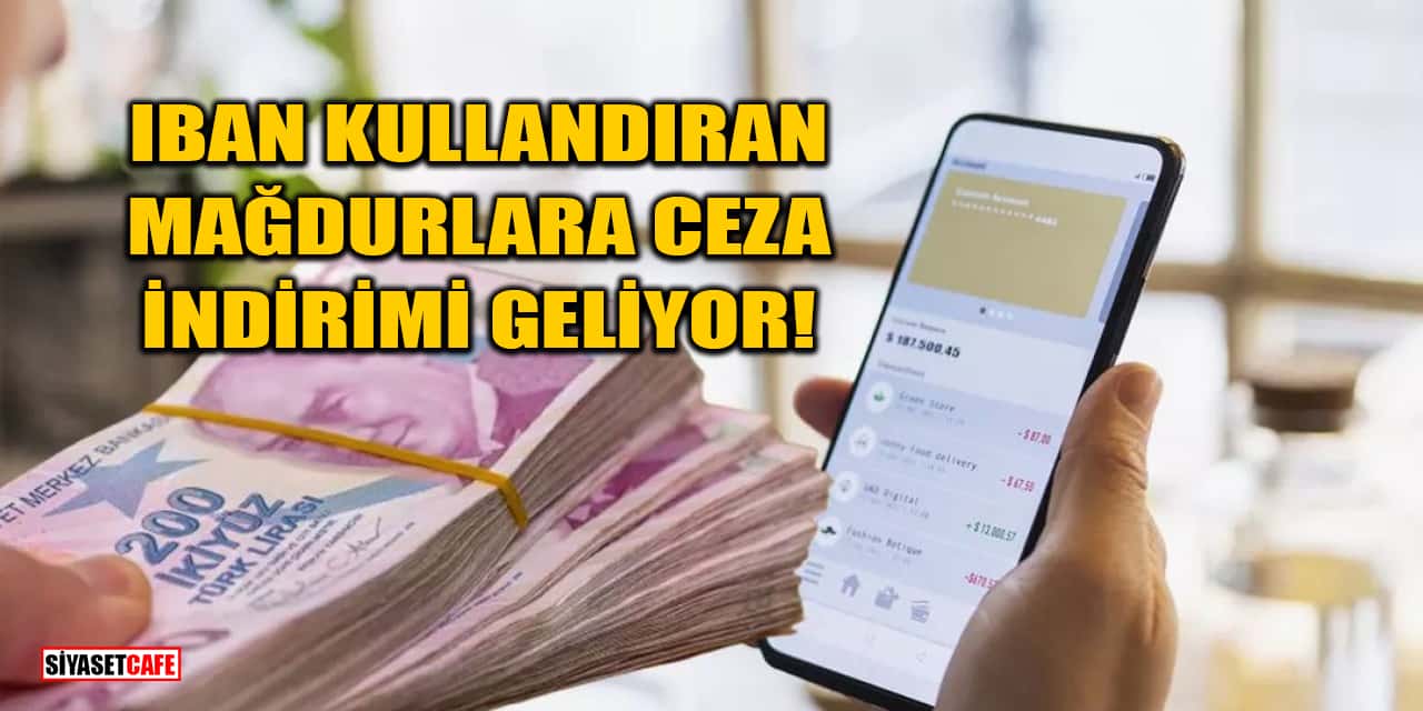 IBAN Kullandıran Mağdurlara Ceza İndirimi Geliyor!