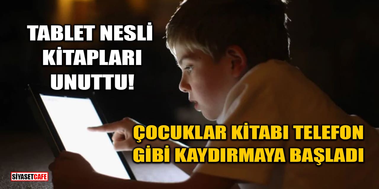 Tablet Nesli Kitapları Unuttu! Çocuklar Kitabı Telefon Gibi Kaydırmaya Başladı