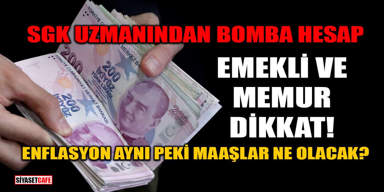 SGK Uzmanından Bomba Hesap: Emekli ve Memur Dikkat! Enflasyon Aynı, Peki Maaşlar Ne Olacak?