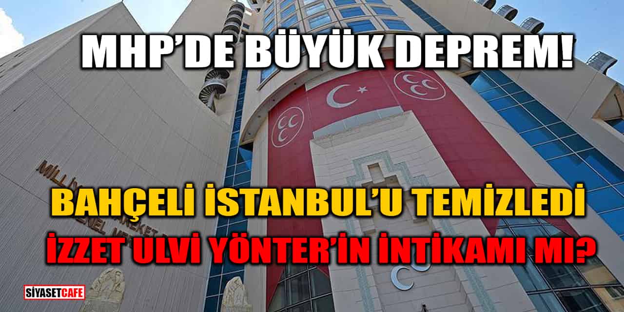 MHP İstanbul Teşkilatı Tamamen Feshedildi