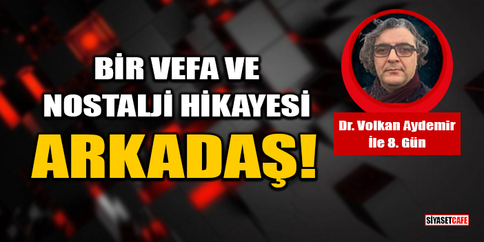 Dr. Volkan Aydemir Yazdı: Arkadaş!