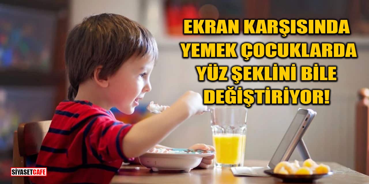 Ekran Karşısında Yemek Çocuklarda Yüz Şeklini Bile Değiştiriyor!