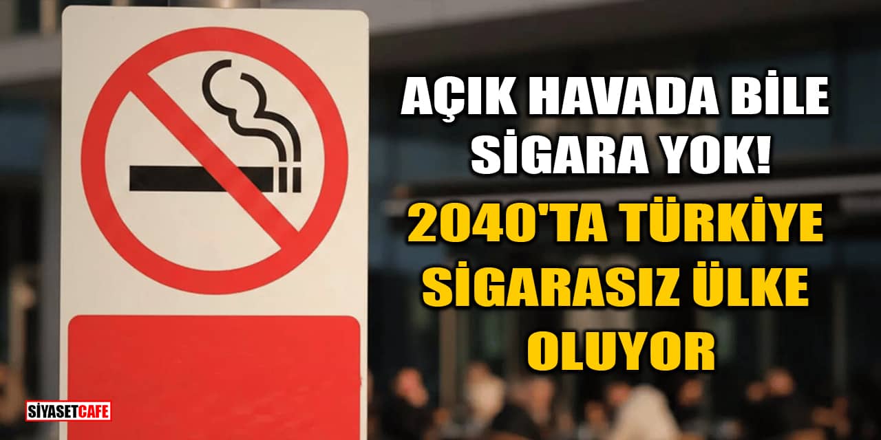 Açık Havada Bile Sigara Yok! 2040'ta Türkiye Sigarasız Ülke Oluyor