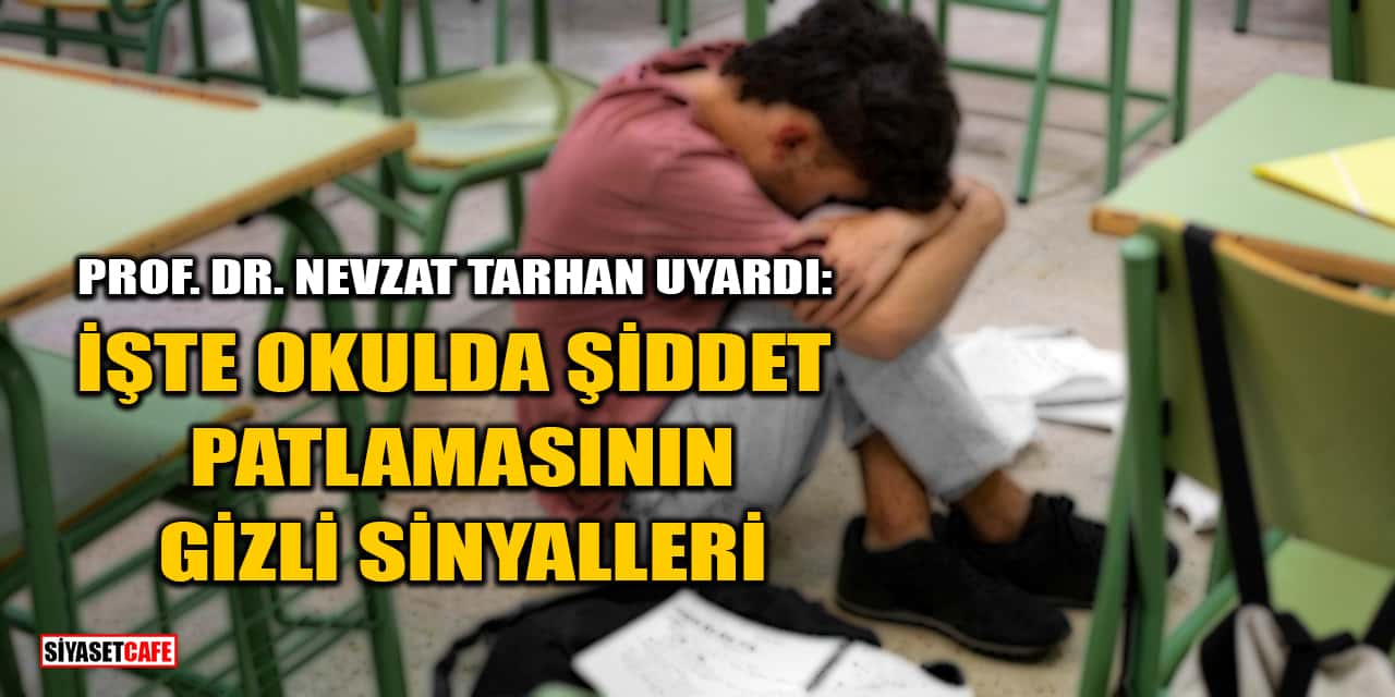 Prof. Dr. Nevzat Tarhan Uyardı: İşte Okulda Şiddet Patlamasının Gizli Sinyalleri