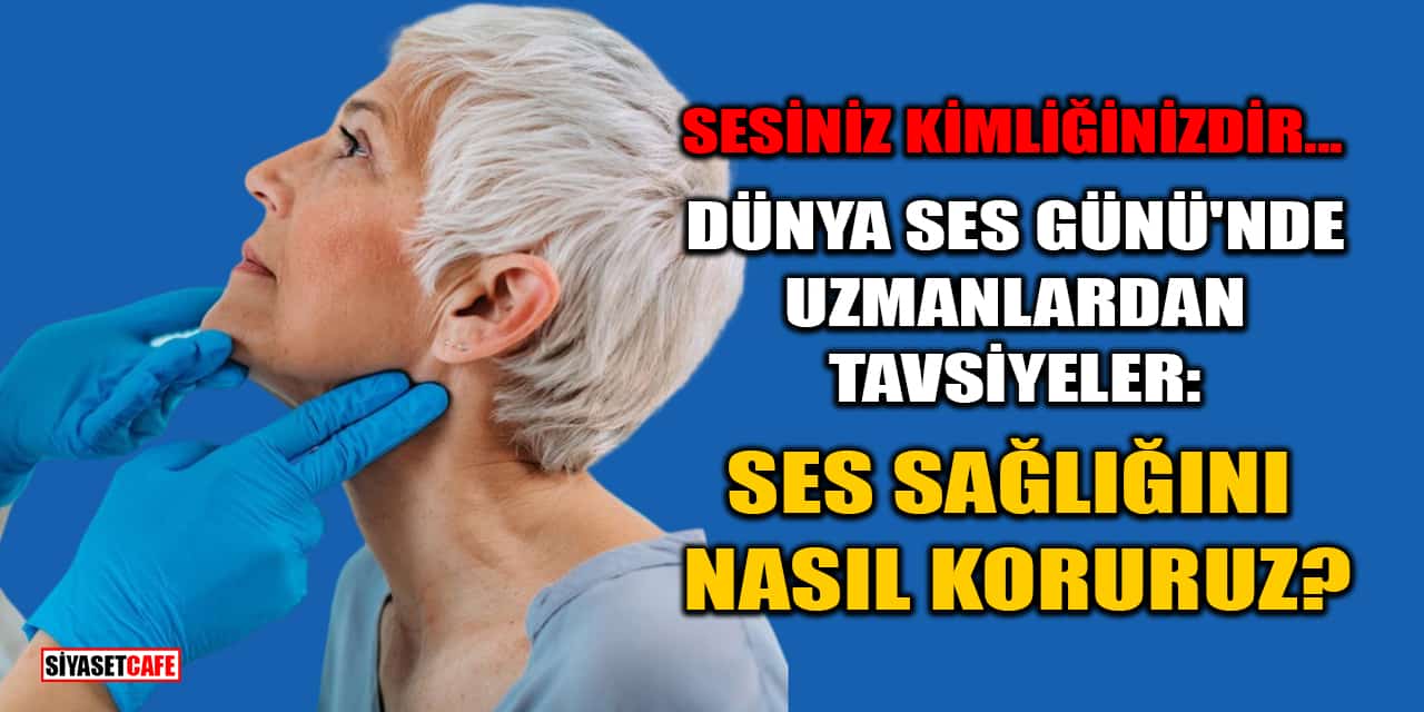 Dünya Ses Günü'nde Uzmanlardan Tavsiyeler: Ses Sağlığını Nasıl Koruruz?