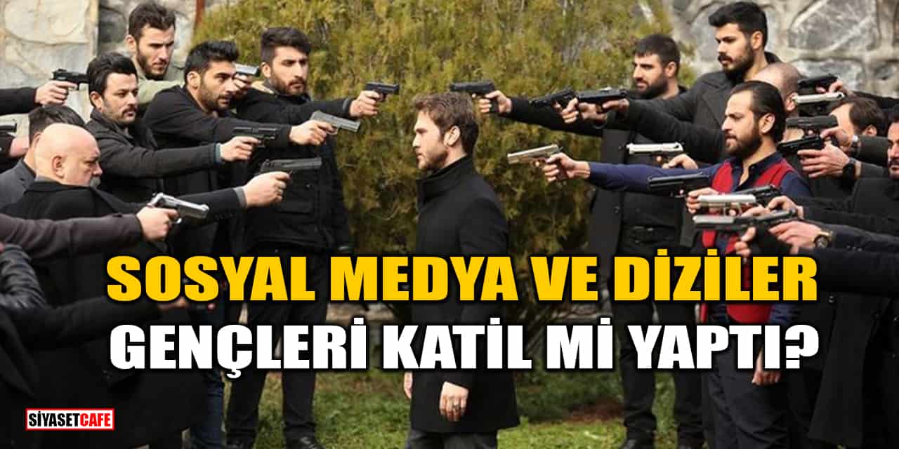 Sosyal Medya ve Diziler Gençleri Katil mi Yaptı?