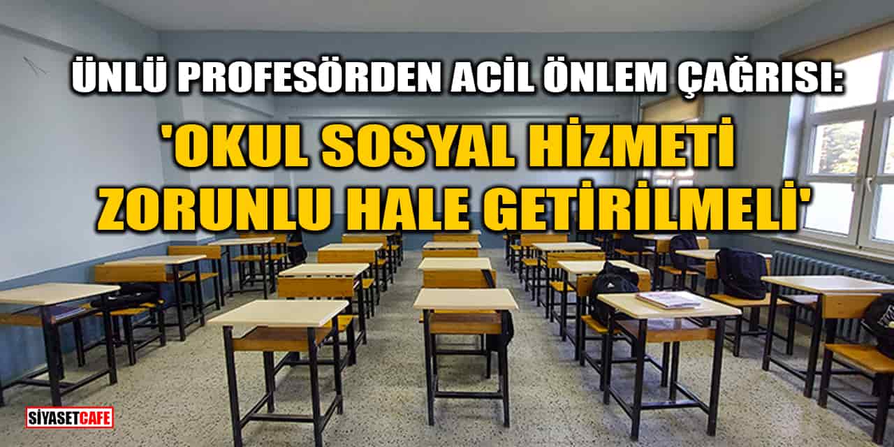 Ünlü Profesörden Acil Önlem Çağrısı: 'Okul Sosyal Hizmeti Zorunlu Hale Getirilmeli'