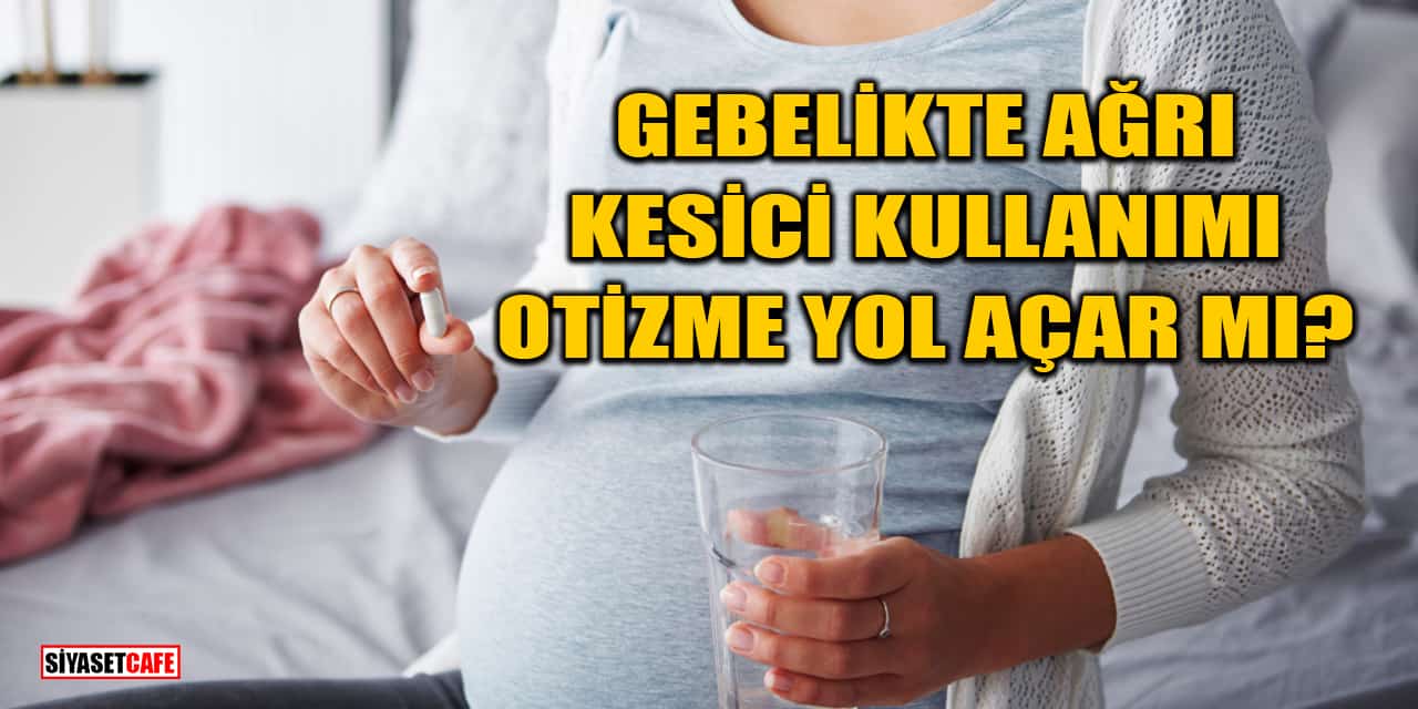 Gebelikte Ağrı Kesici Kullanımı Otizme Yol Açar mı?