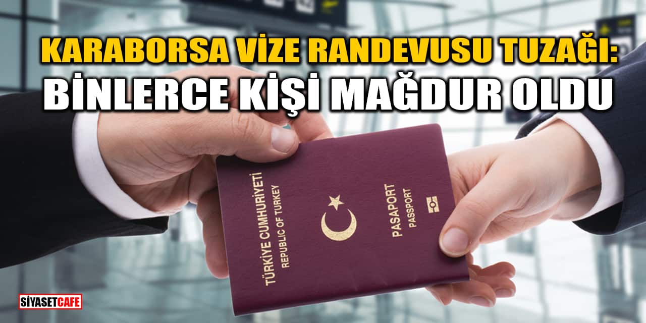 ​​​​​​​Karaborsa Vize Randevusu Tuzağı: Binlerce Kişi Mağdur Oldu