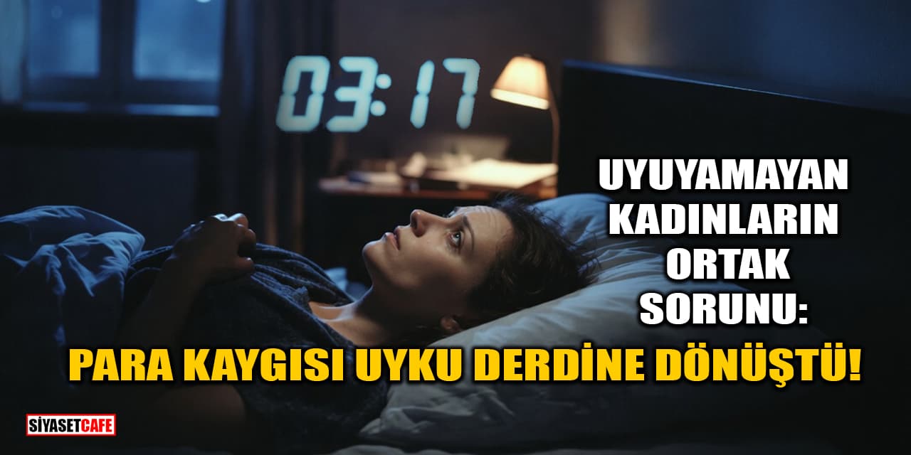 Uyuyamayan Kadınların Ortak Sorunu: Para Kaygısı Uyku Derdine Dönüştü!