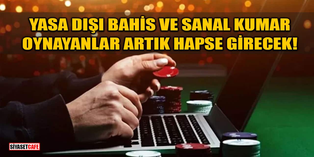 Yasa Dışı Bahis Ve Sanal Kumar Oynayanlar Artık Hapse Girecek!