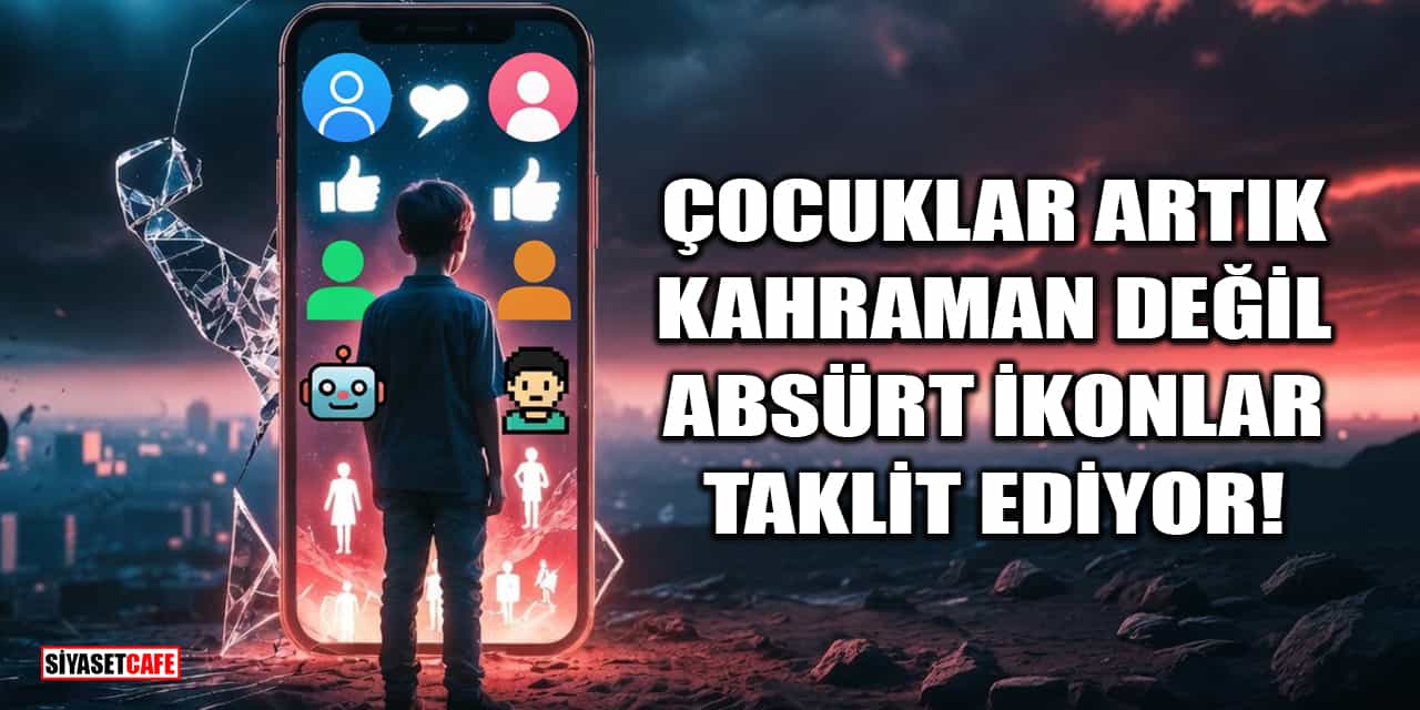 Çocuklar Artık Kahraman Değil, Absürt İkonlar Taklit Ediyor!