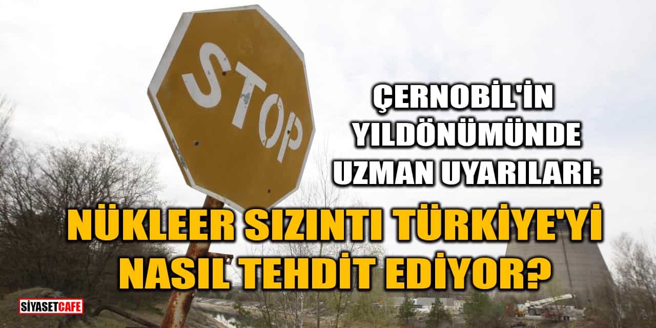 Çernobil'in Yıldönümünde Uzman Uyarıları: Nükleer Sızıntı Türkiye'yi Nasıl Tehdit Ediyor?