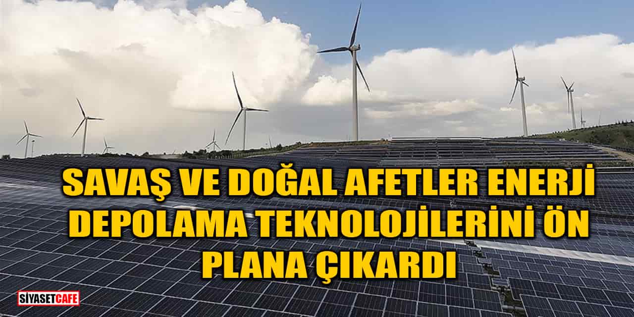 Savaş ve Doğal Afetler Enerji Depolama Teknolojilerini Ön Plana Çıkardı