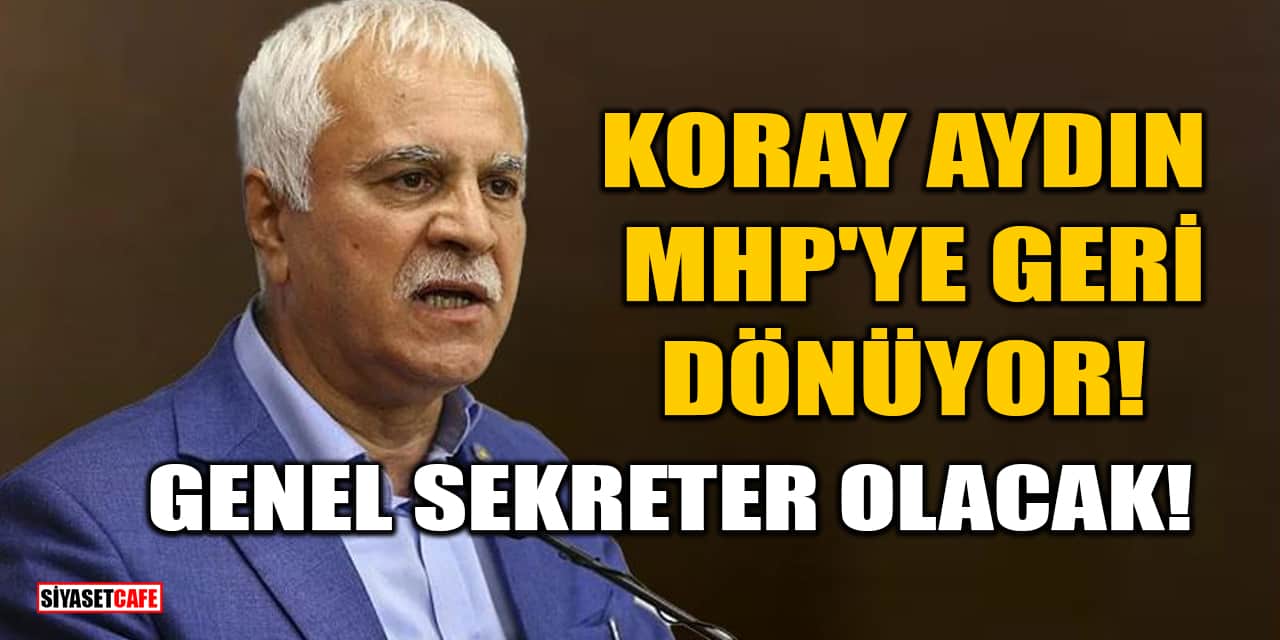 İYİ Parti Kurucusu Koray Aydın, MHP'ye Geri Dönüyor! Genel Sekreter Olacak