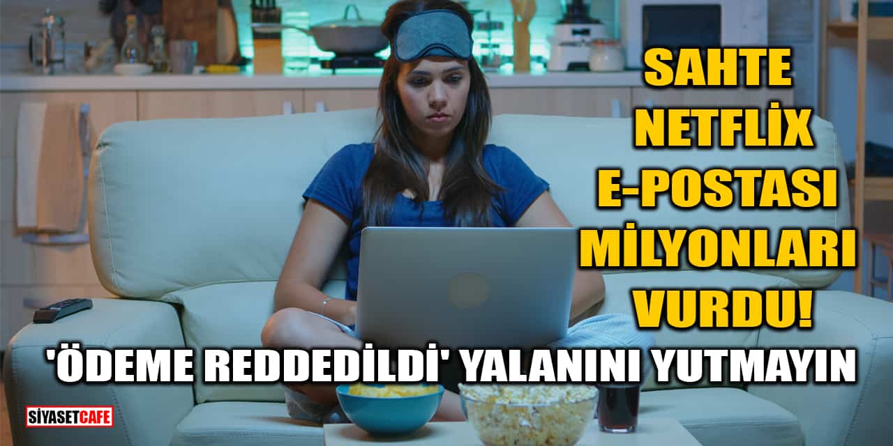 Sahte Netflix E-postası Milyonları Vurdu! 'Ödeme Reddedildi' Yalanını Yutmayın
