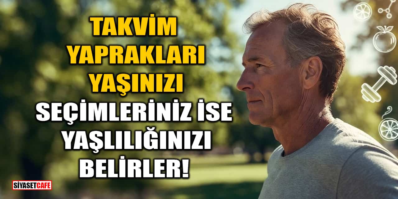 Takvim Yaprakları Yaşınızı, Seçimleriniz İse Yaşlılığınızı Belirler!