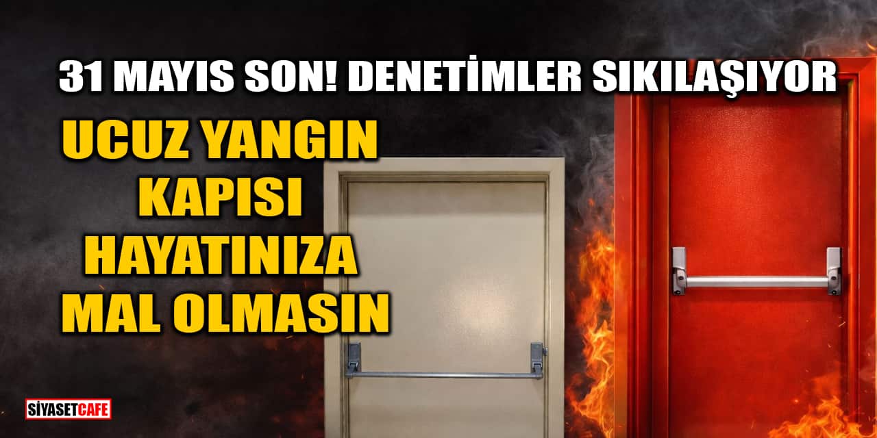31 Mayıs Son! Denetimler Sıkılaşıyor: Ucuz Yangın Kapısı Hayatınıza Mal Olmasın