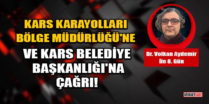 Dr. Volkan Aydemir: Kars Karayolları Bölge Müdürlüğü'ne Ve Kars Belediye Başkanlığı'na Çağrı!