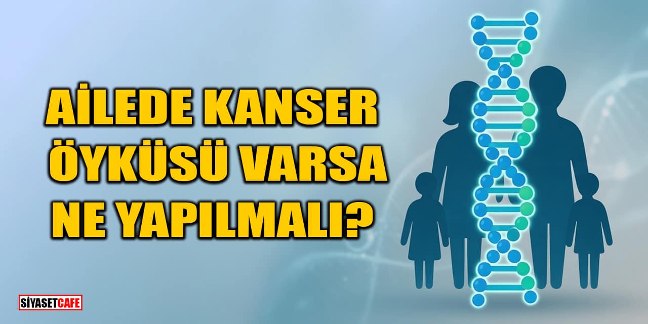 Ailede Kanser Öyküsü Varsa Ne Yapılmalı?