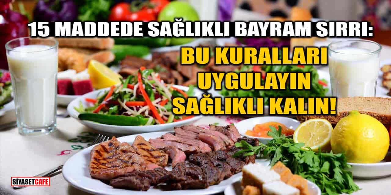 15 Maddede Sağlıklı Bayram Sırrı: Bu Kuralları Uygulayın, Sağlıklı Kalın