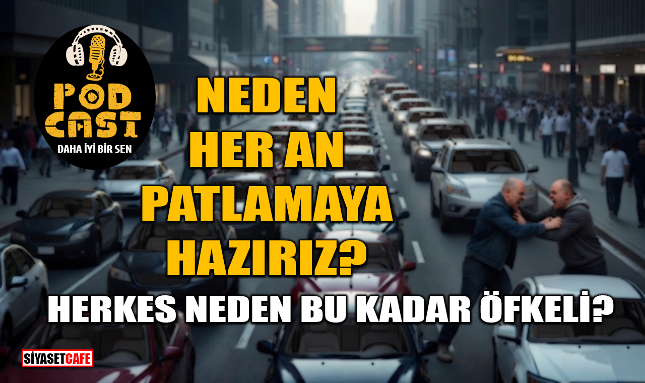 Neden Her An Patlamaya Hazırız? Herkes Neden Bu Kadar Öfkeli?
