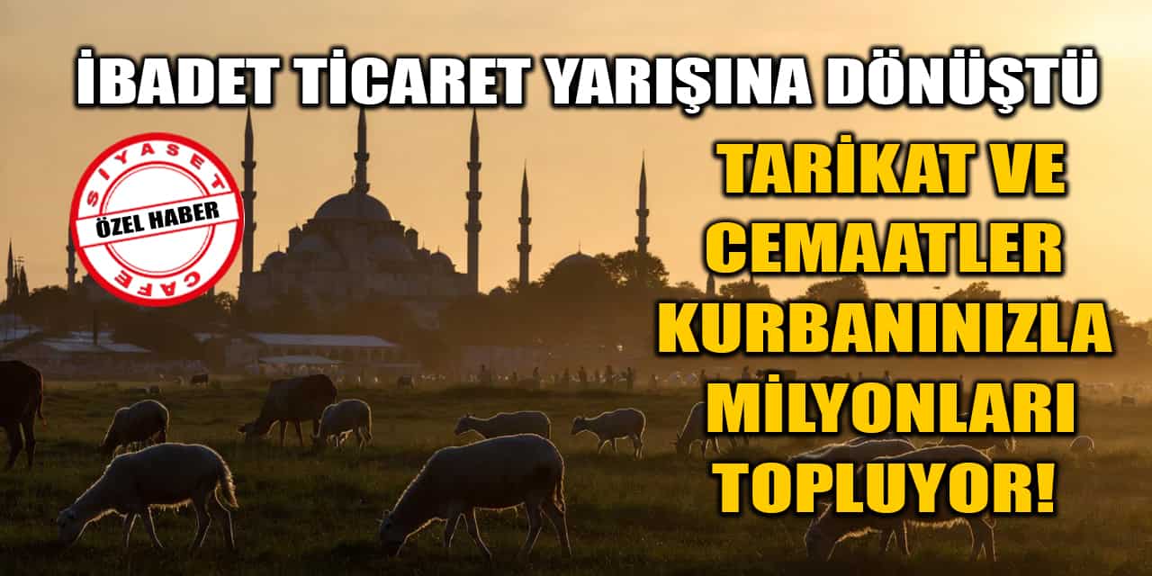 Tarikat Ve Cemaatler Kurbanınızla Milyonları Topluyor!