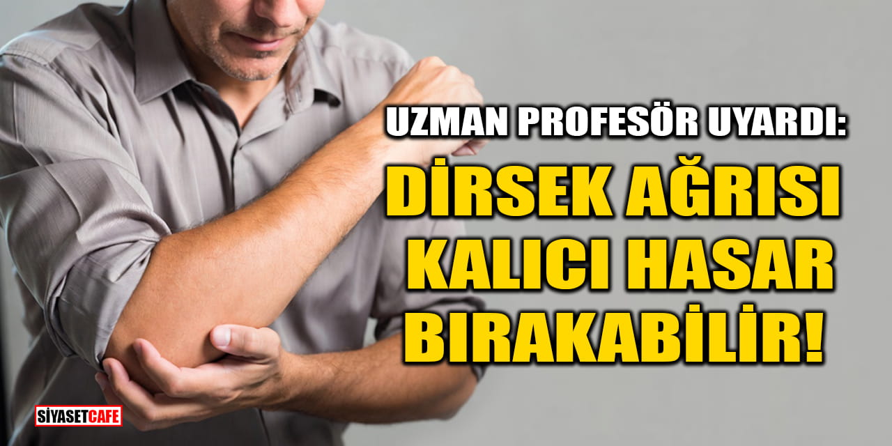 Uzman Profesör Uyardı: Dirsek Ağrısı Kalıcı Hasar Bırakabilir!
