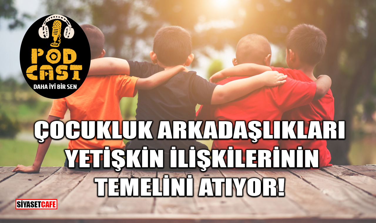Çocukluk Arkadaşlıkları Yetişkin İlişkilerinin Temelini Atıyor!